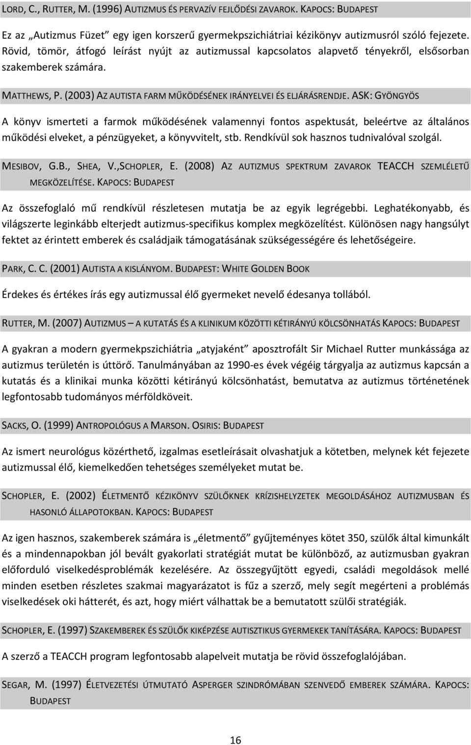 ASK: GYÖNGYÖS A könyv ismerteti a farmok működésének valamennyi fontos aspektusát, beleértve az általános működési elveket, a pénzügyeket, a könyvvitelt, stb.