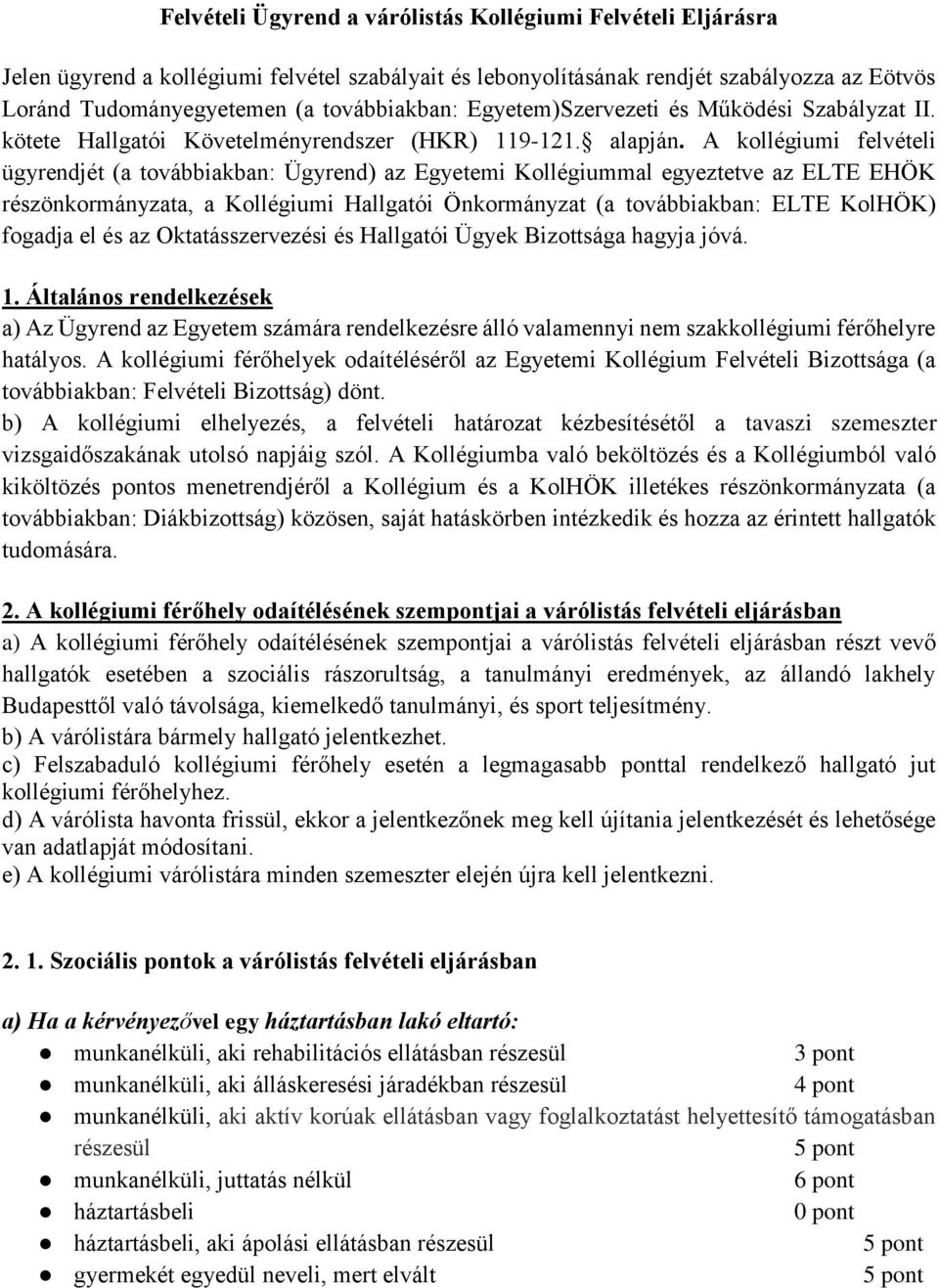 A kollégiumi felvételi ügyrendjét (a továbbiakban: Ügyrend) az Egyetemi Kollégiummal egyeztetve az ELTE EHÖK részönkormányzata, a Kollégiumi Hallgatói Önkormányzat (a továbbiakban: ELTE KolHÖK)