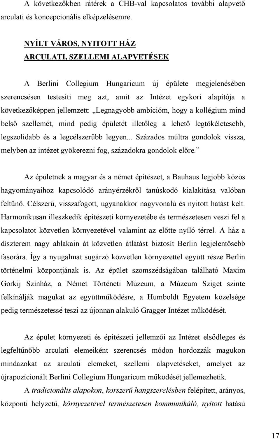 jellemzett: Legnagyobb ambícióm, hogy a kollégium mind belső szellemét, mind pedig épületét illetőleg a lehető legtökéletesebb, legszolidabb és a legcélszerűbb legyen.