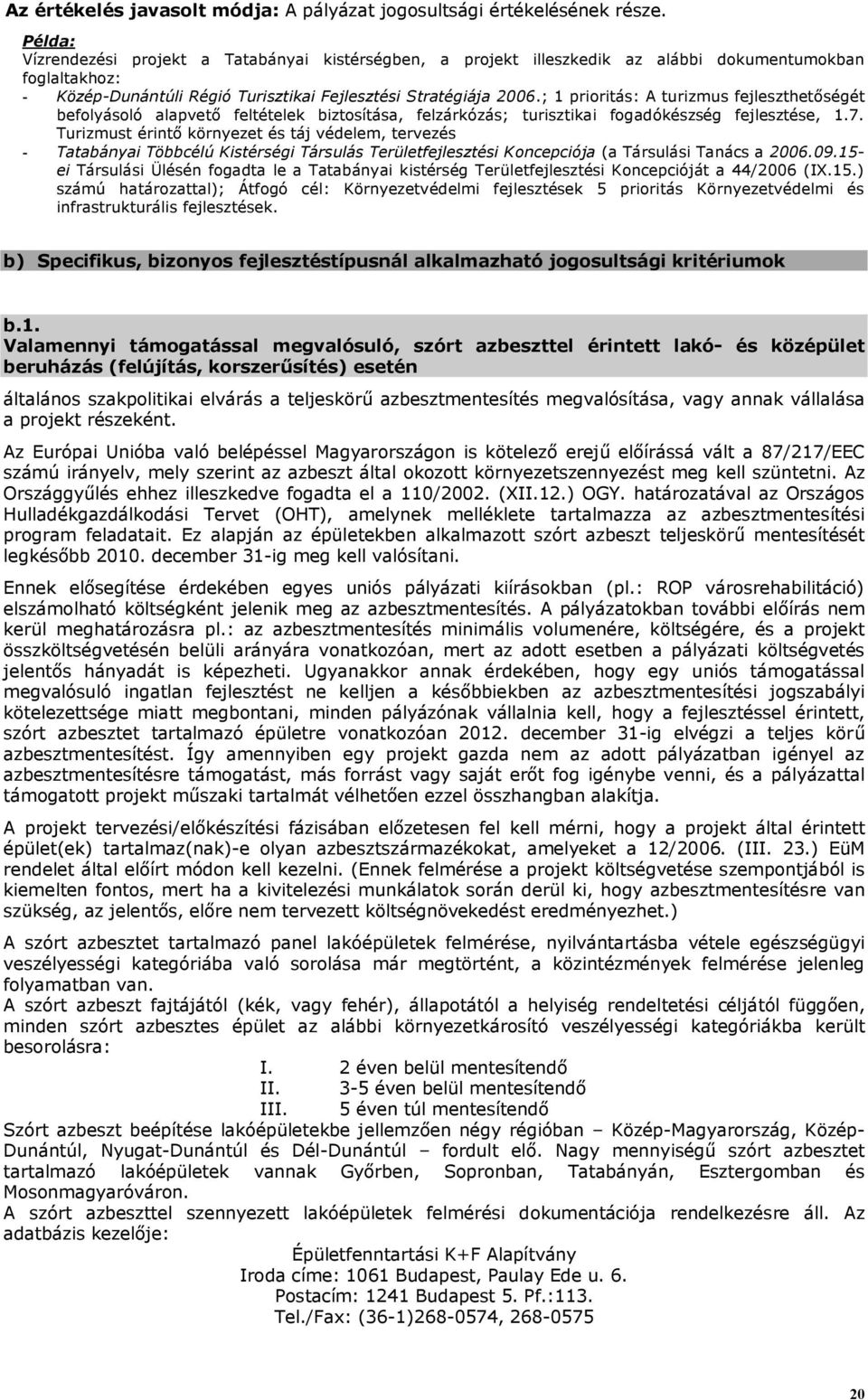 ; 1 prioritás: A turizmus fejleszthetőségét befolyásoló alapvető feltételek biztosítása, felzárkózás; turisztikai fogadókészség fejlesztése, 1.7.