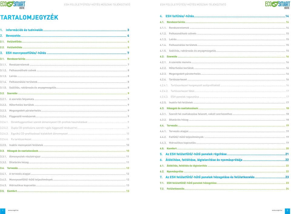 .. 9 3.2.4. Függesztő rendszerek... 9 3.2.4.1. Direktfüggesztővel szerelt álmennyezet CD-profilok használatával...9 3.2.4.2. Dupla CD-profilvázra szerelt rugós függesztő rendszerrel...9 3.2.4.3. Egysíkú CD-profilozással kialakított álmennyezet.