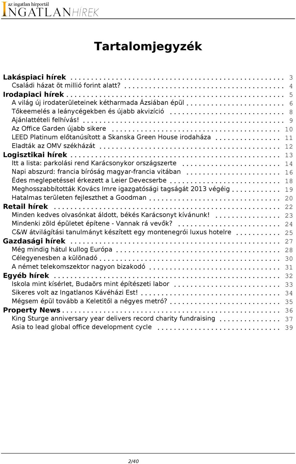 .. 11 Eladták az OMV székházát... 12 Logisztikai hírek... 13 Itt a lista: parkolási rend Karácsonykor országszerte... 14 Napi abszurd: francia bíróság magyar-francia vitában.