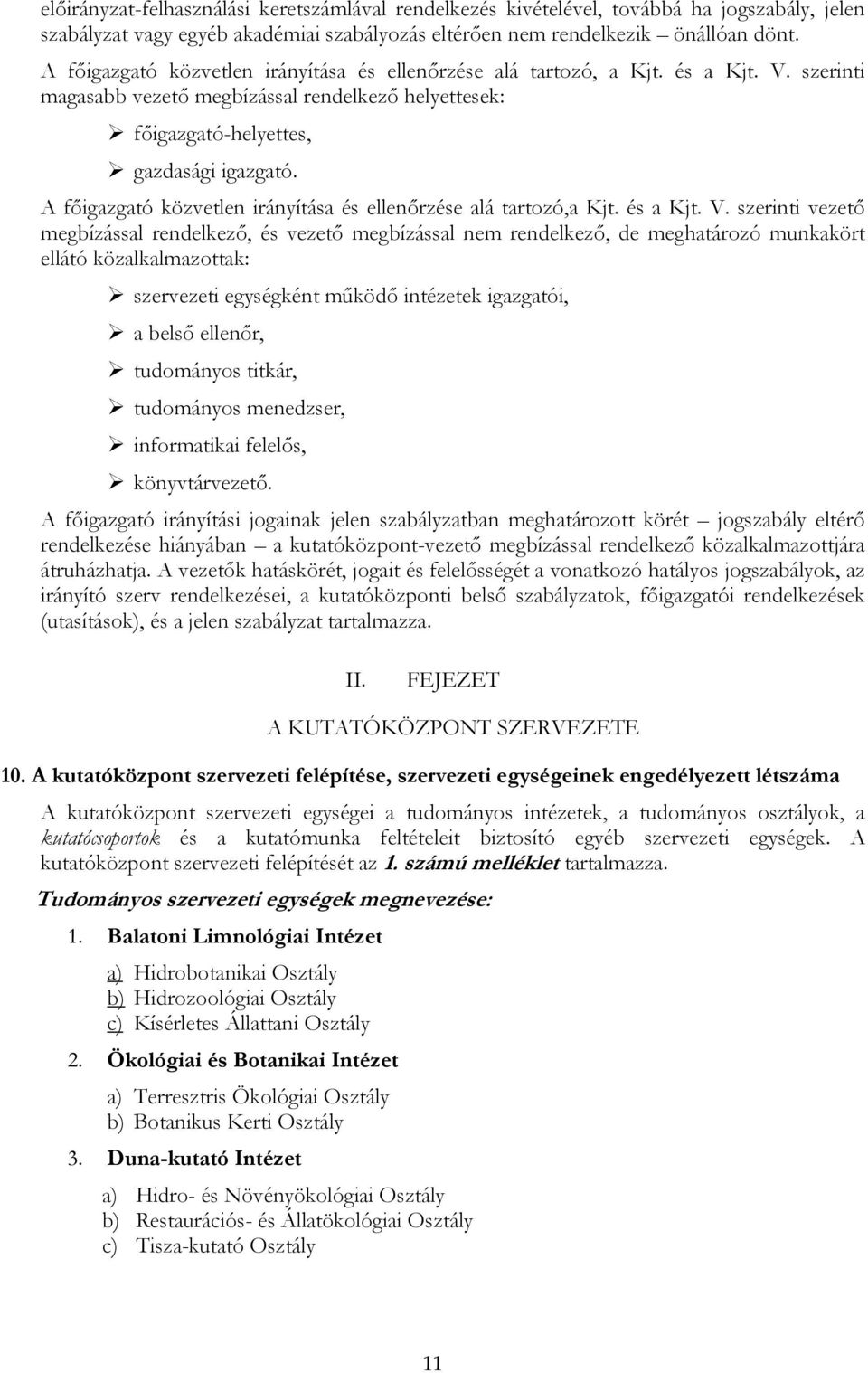 A főigazgató közvetlen irányítása és ellenőrzése alá tartozó,a Kjt. és a Kjt. V.