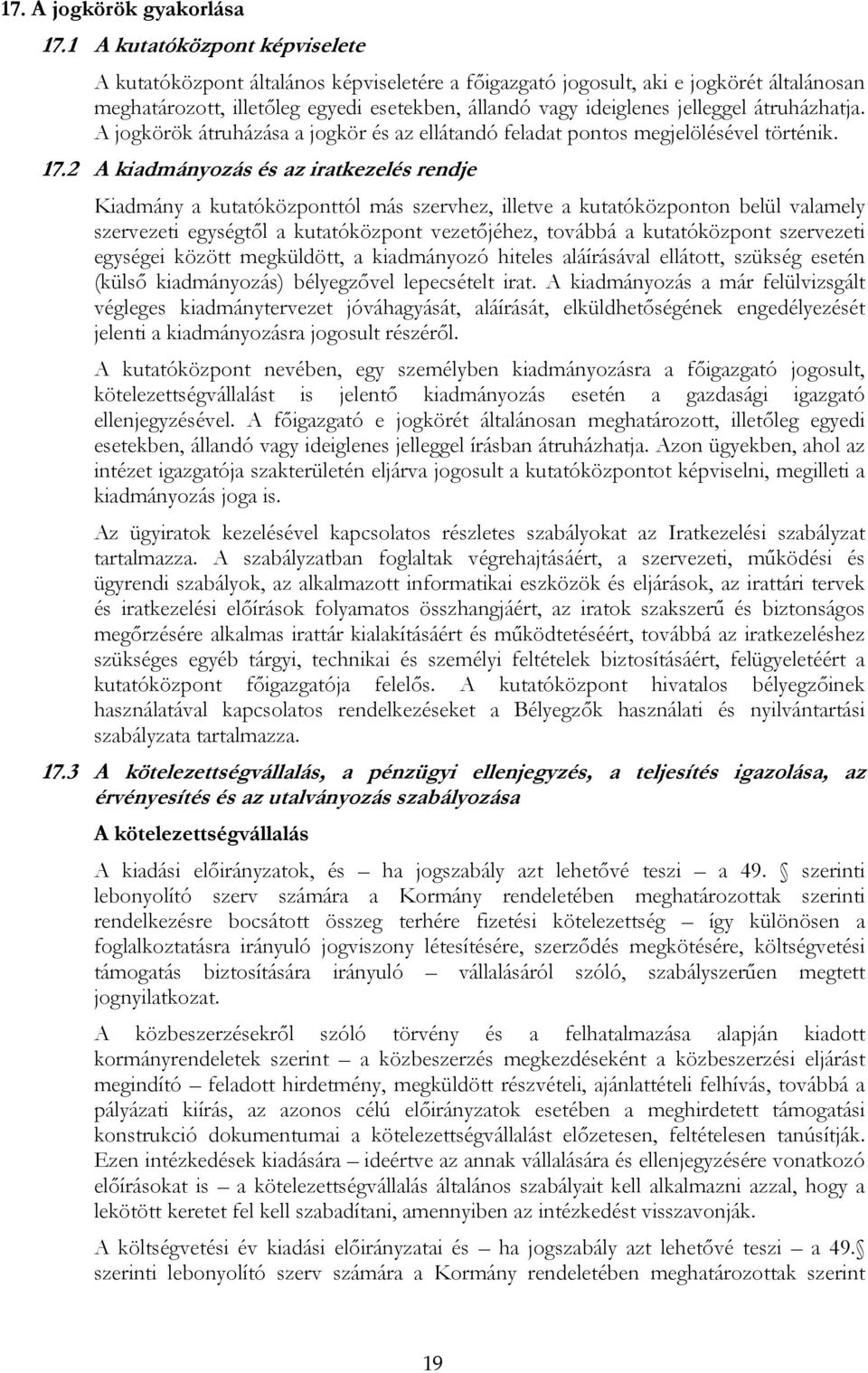 átruházhatja. A jogkörök átruházása a jogkör és az ellátandó feladat pontos megjelölésével történik. 17.