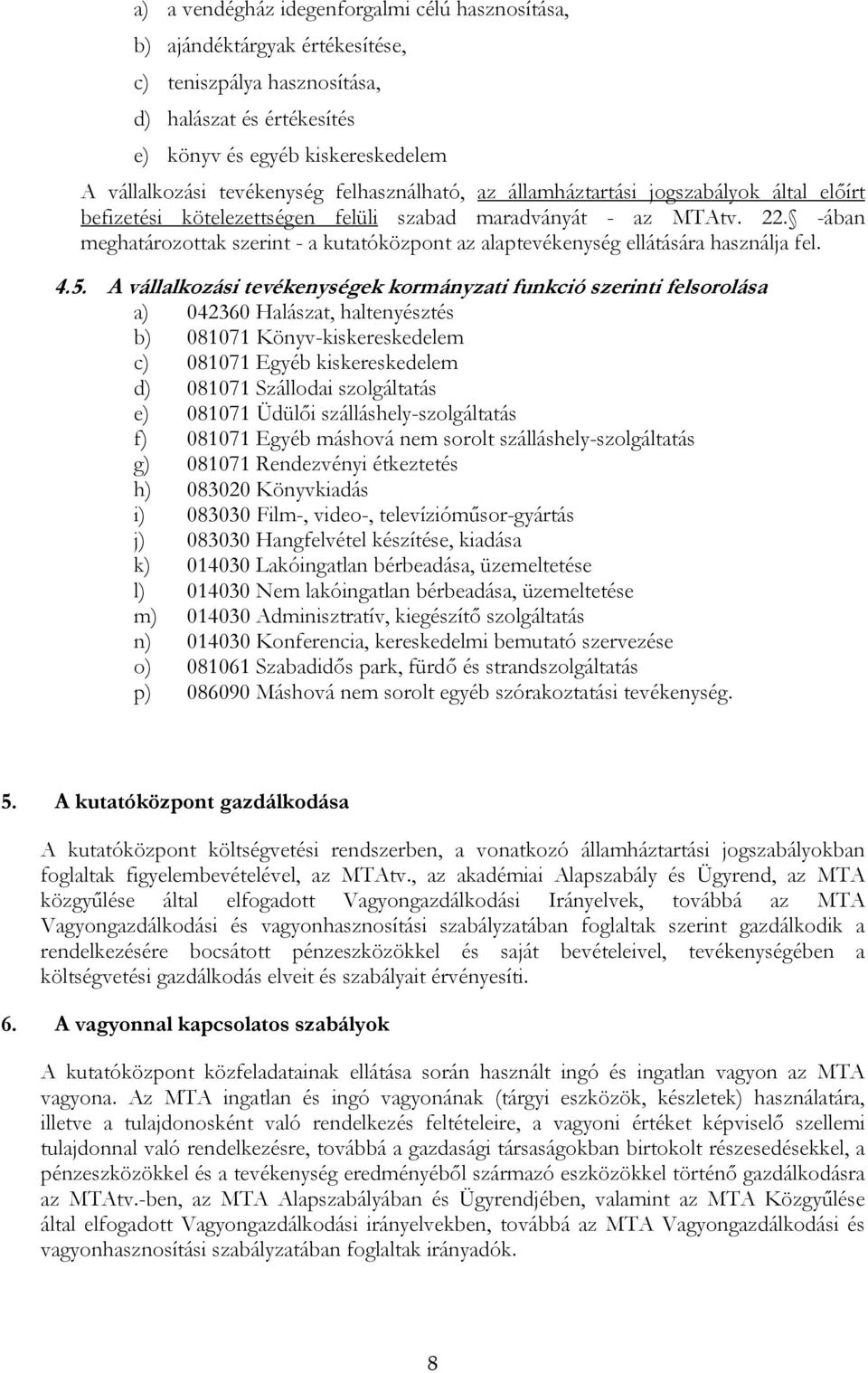 -ában meghatározottak szerint - a kutatóközpont az alaptevékenység ellátására használja fel. 4.5.