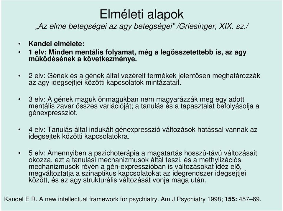 3 elv: A gének maguk önmagukban nem magyarázzák meg egy adott mentális zavar összes variációját; a tanulás és a tapasztalat befolyásolja a génexpressziót.