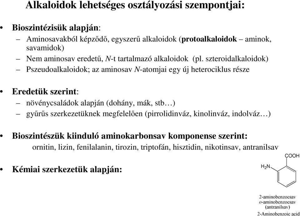 szteroidalkaloidok) Pszeudoalkaloidok; az aminosav -atomjai egy új heterociklus része Eredetük szerint: növénycsaládok alapján (dohány, mák, stb )