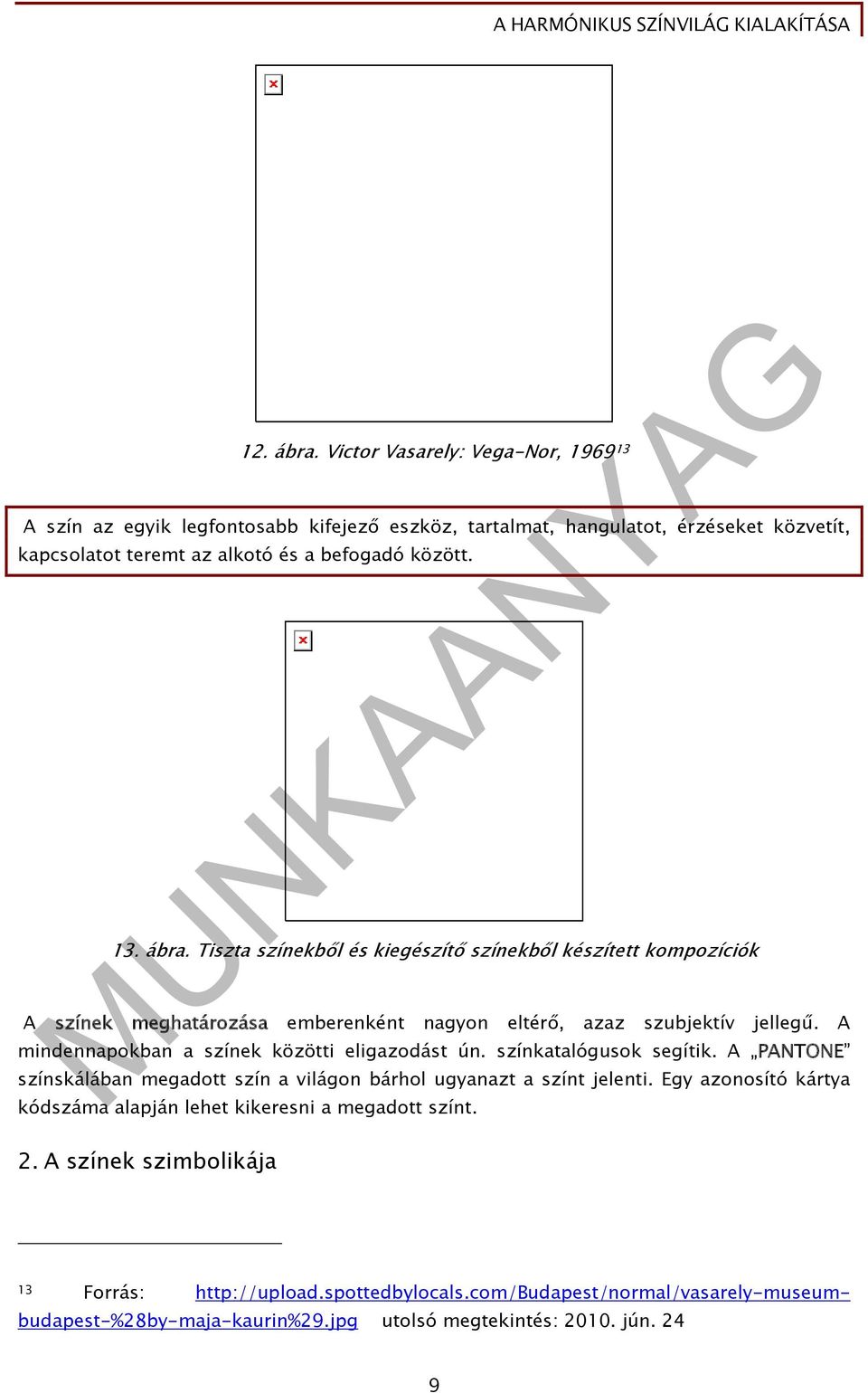 Tiszta színekből és kiegészítő színekből készített kompozíciók A színek meghatározása emberenként nagyon eltérő, azaz szubjektív jellegű.