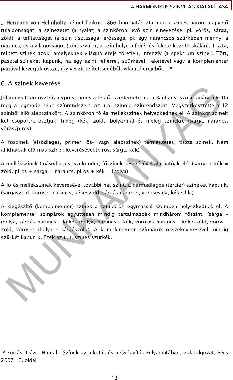 Tiszta, telített színek azok, amelyeknek világító ereje töretlen, intenzív (a spektrum színei).