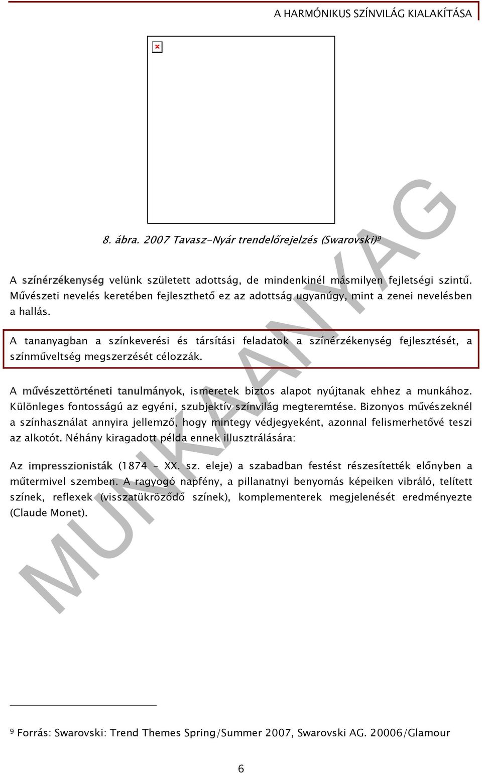 A tananyagban a színkeverési és társítási feladatok a színérzékenység fejlesztését, a színműveltség megszerzését célozzák.