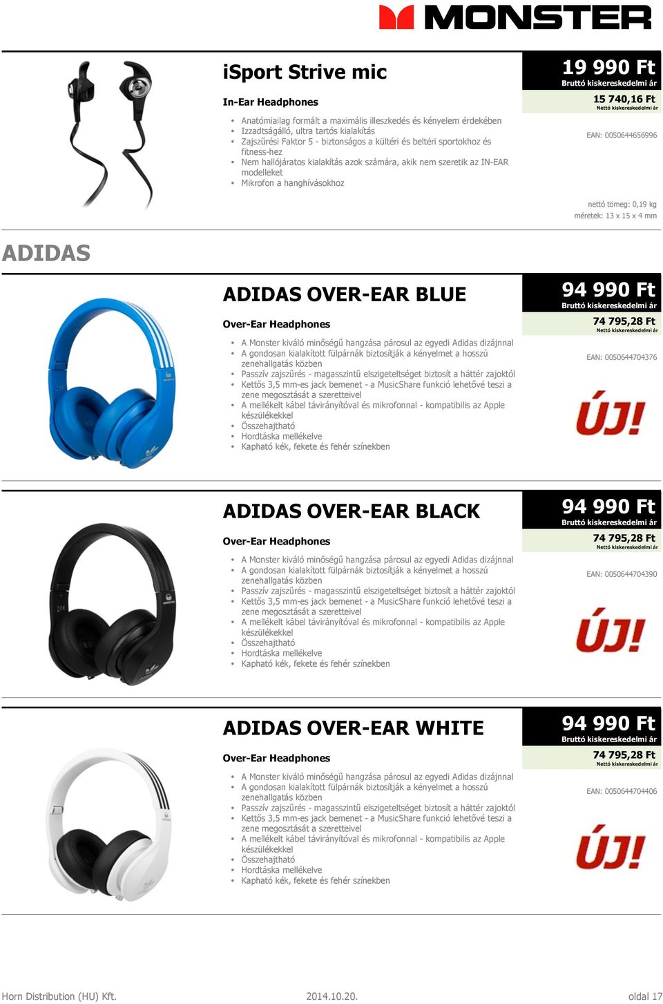 méretek: 13 x 15 x 4 mm ADIDAS ADIDAS OVER-EAR BLUE Over-Ear Headphones A Monster kiváló minőségű hangzása párosul az egyedi Adidas dizájnnal A gondosan kialakított fülpárnák biztosítják a kényelmet