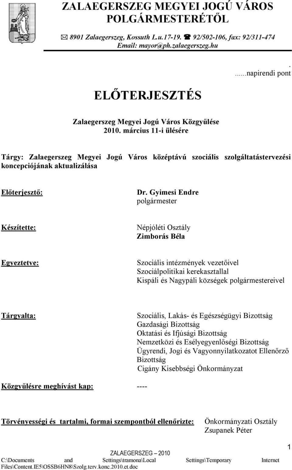 március 11-i ülésére Tárgy: Zalaegerszeg Megyei Jogú Város középtávú szociális szolgáltatástervezési koncepciójának aktualizálása Előterjesztő: Dr.