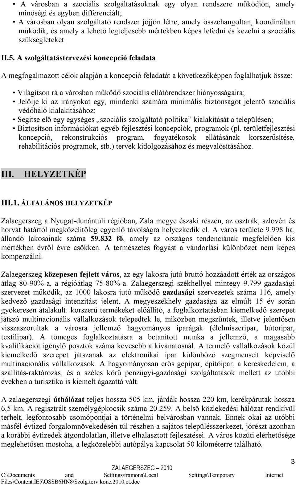 A szolgáltatástervezési koncepció feladata A megfogalmazott célok alapján a koncepció feladatát a következőképpen foglalhatjuk össze: Világítson rá a városban működő szociális ellátórendszer