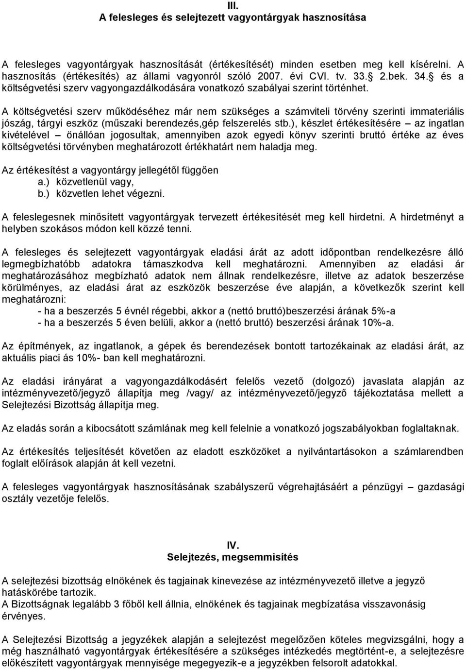 A költségvetési szerv működéséhez már nem szükséges a számviteli törvény szerinti immateriális jószág, tárgyi eszköz (műszaki berendezés,gép felszerelés stb.