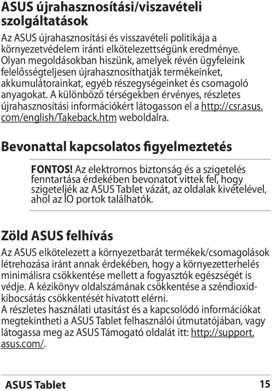 A különböző térségekben érvényes, részletes újrahasznosítási információkért látogasson el a http://csr.asus. com/english/takeback.htm weboldalra. Bevonattal kapcsolatos figyelmeztetés FONTOS!