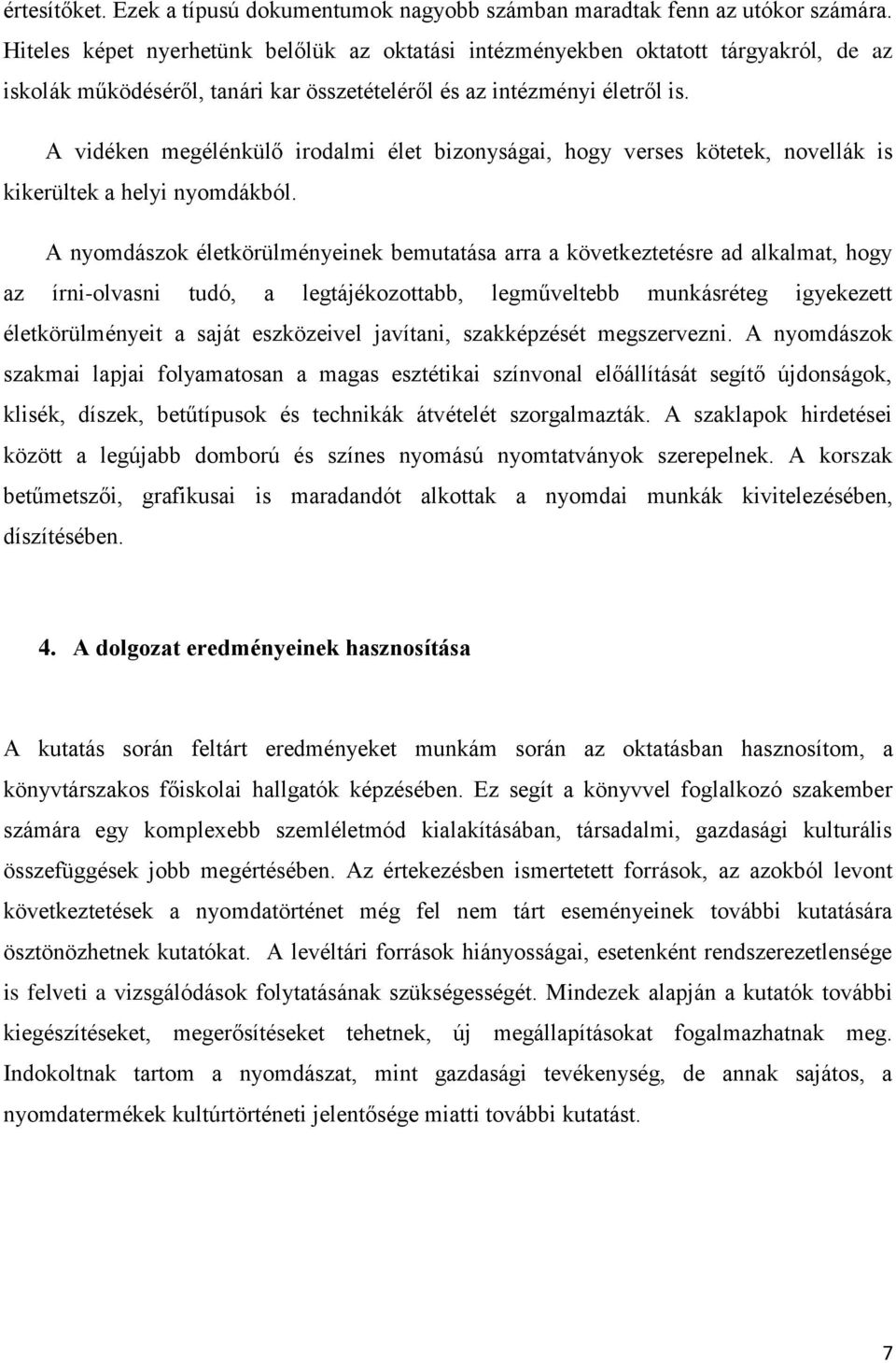 A vidéken megélénkülő irodalmi élet bizonyságai, hogy verses kötetek, novellák is kikerültek a helyi nyomdákból.