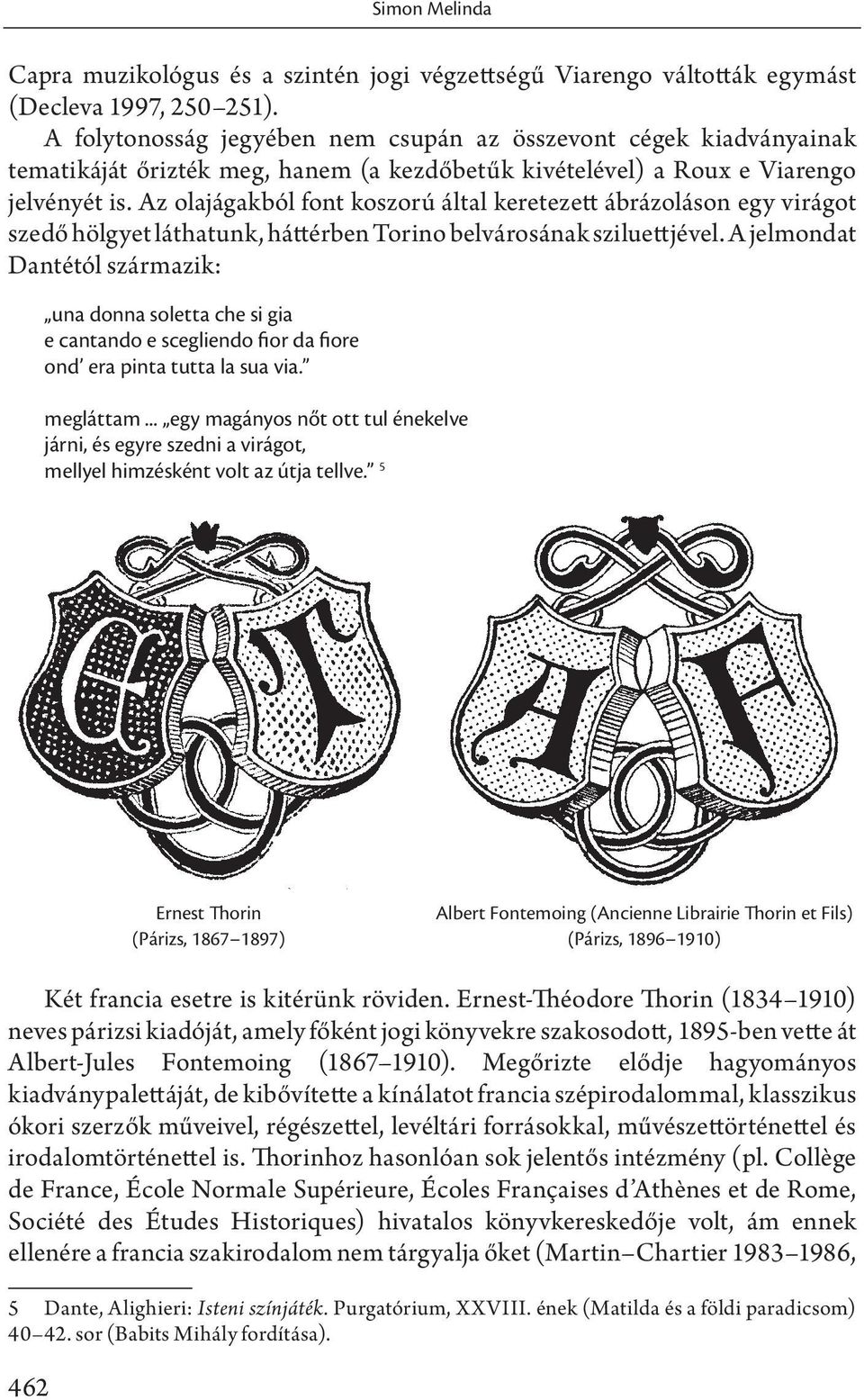 Az olajágakból font koszorú által keretezett ábrázoláson egy virágot szedő hölgyet láthatunk, háttérben Torino belvárosának sziluettjével.