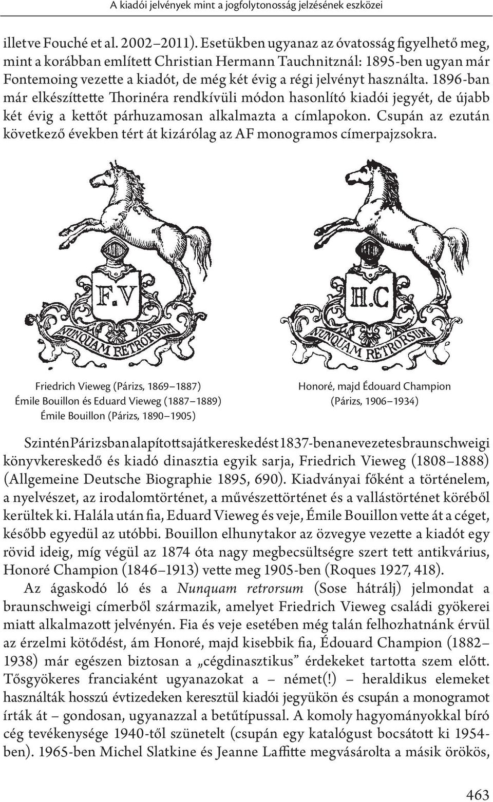 1896-ban már elkészíttette Thorinéra rendkívüli módon hasonlító kiadói jegyét, de újabb két évig a kettőt párhuzamosan alkalmazta a címlapokon.