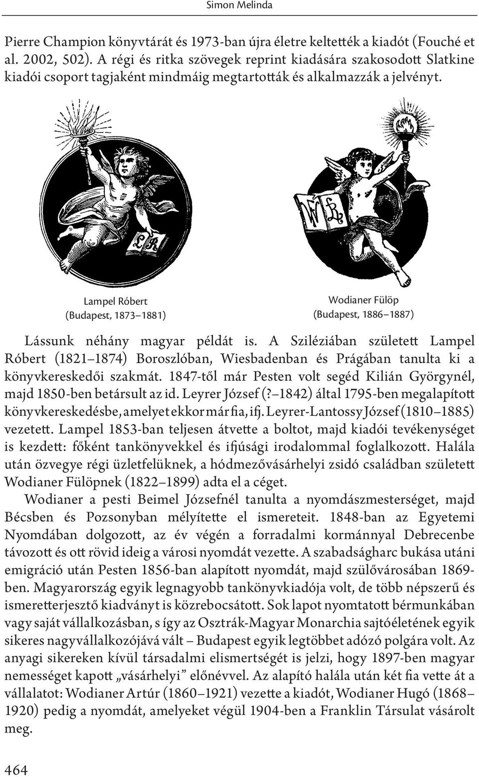 A Sziléziában született Lampel Róbert (1821 1874) Boroszlóban, Wiesbadenban és Prágában tanulta ki a könyvkereskedői szakmát.