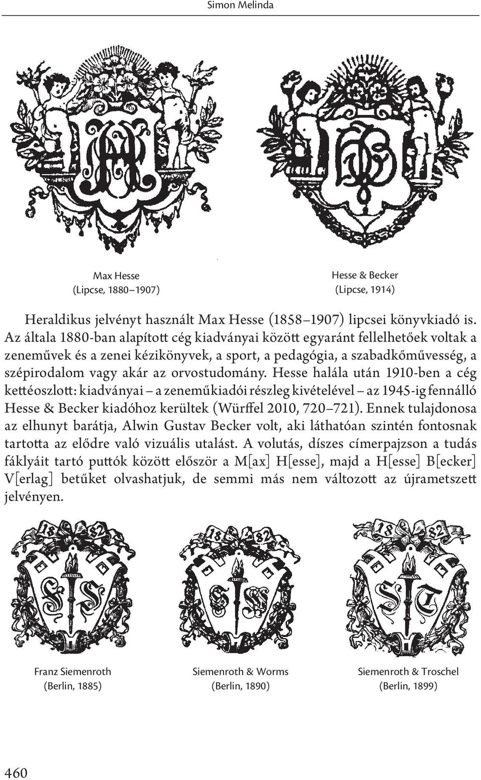 Hesse halála után 1910-ben a cég kettéoszlott: kiadványai a zeneműkiadói részleg kivételével az 1945-ig fennálló Hesse & Becker kiadóhoz kerültek (Würffel 2010, 720 721).