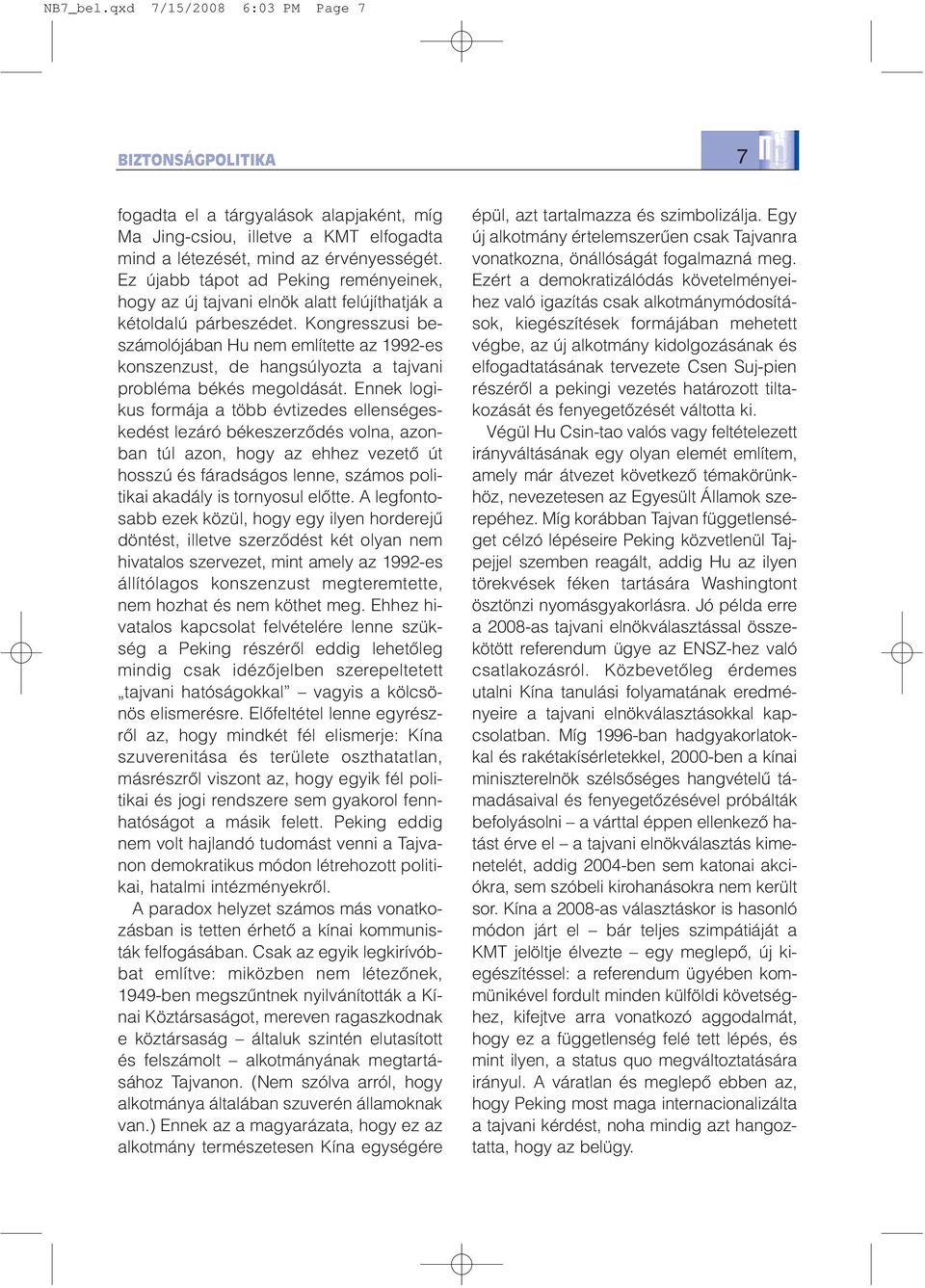 Kongresszusi beszámolójában Hu nem említette az 1992-es konszenzust, de hangsúlyozta a tajvani probléma békés megoldását.