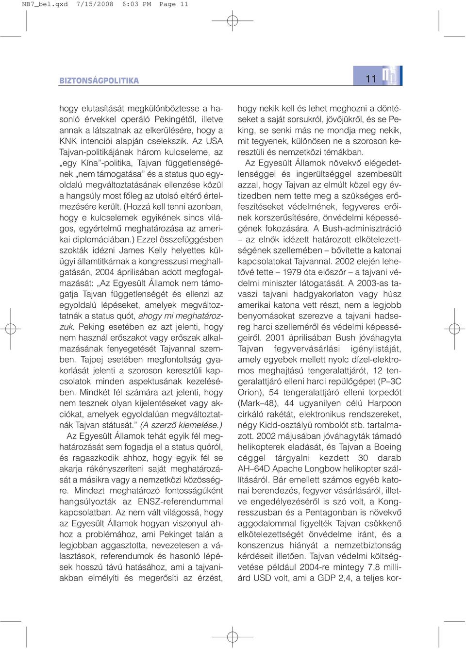 utolsó eltérõ értelmezésére került. (Hozzá kell tenni azonban, hogy e kulcselemek egyikének sincs világos, egyértelmû meghatározása az amerikai diplomáciában.