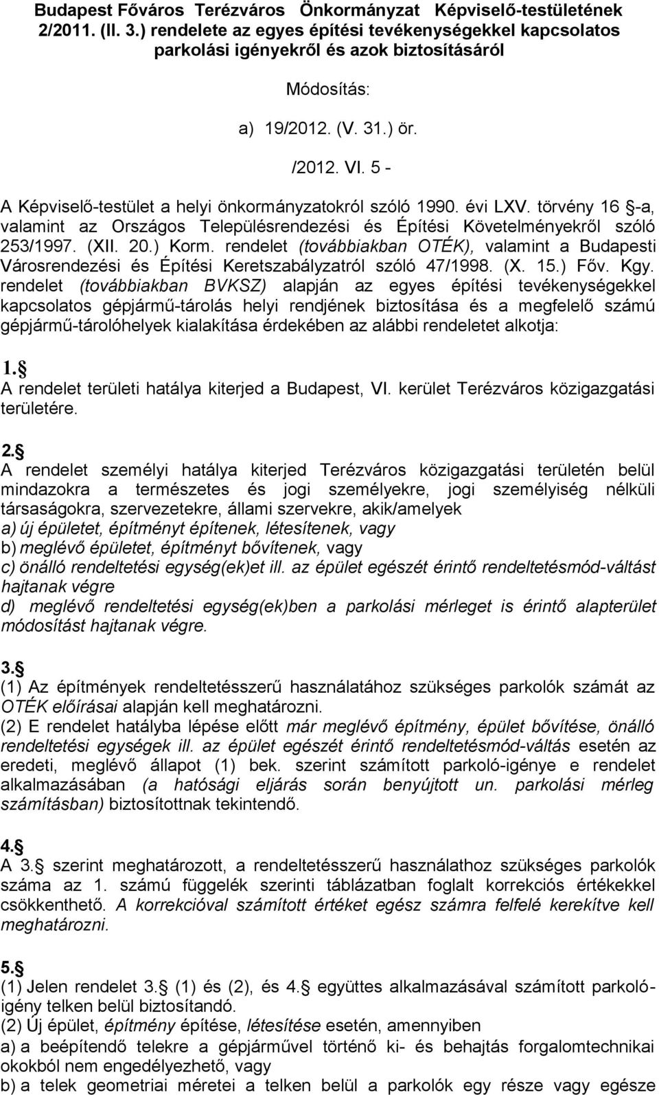 5 - A Képviselő-testület a helyi önkormányzatokról szóló 1990. évi LXV. törvény 16 -a, valamint az Országos Településrendezési és Építési Követelményekről szóló 253/1997. (XII. 20.) Korm.