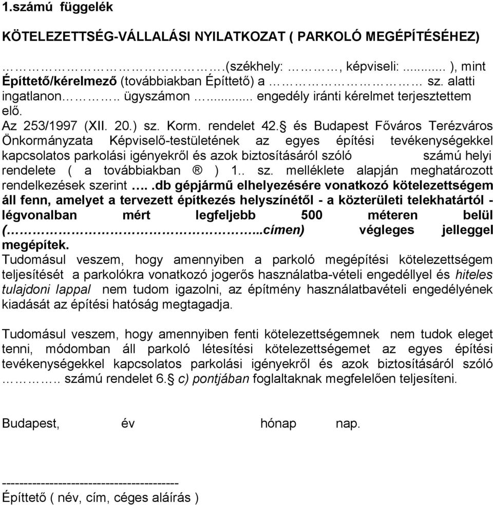 és Budapest Főváros Terézváros Önkormányzata Képviselő-testületének az egyes építési tevékenységekkel kapcsolatos parkolási igényekről és azok biztosításáról szóló számú helyi rendelete ( a