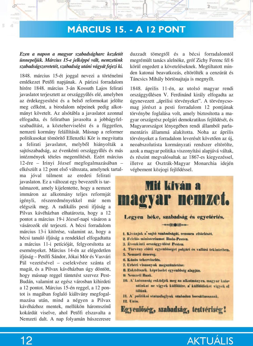 március 3-án Kossuth Lajos felirati javaslatot terjesztett az országgyűlés elé, amelyben az érdekegyesítést és a belső reformokat jelölte meg célként, a birodalom népeinek pedig alkotmányt követelt.