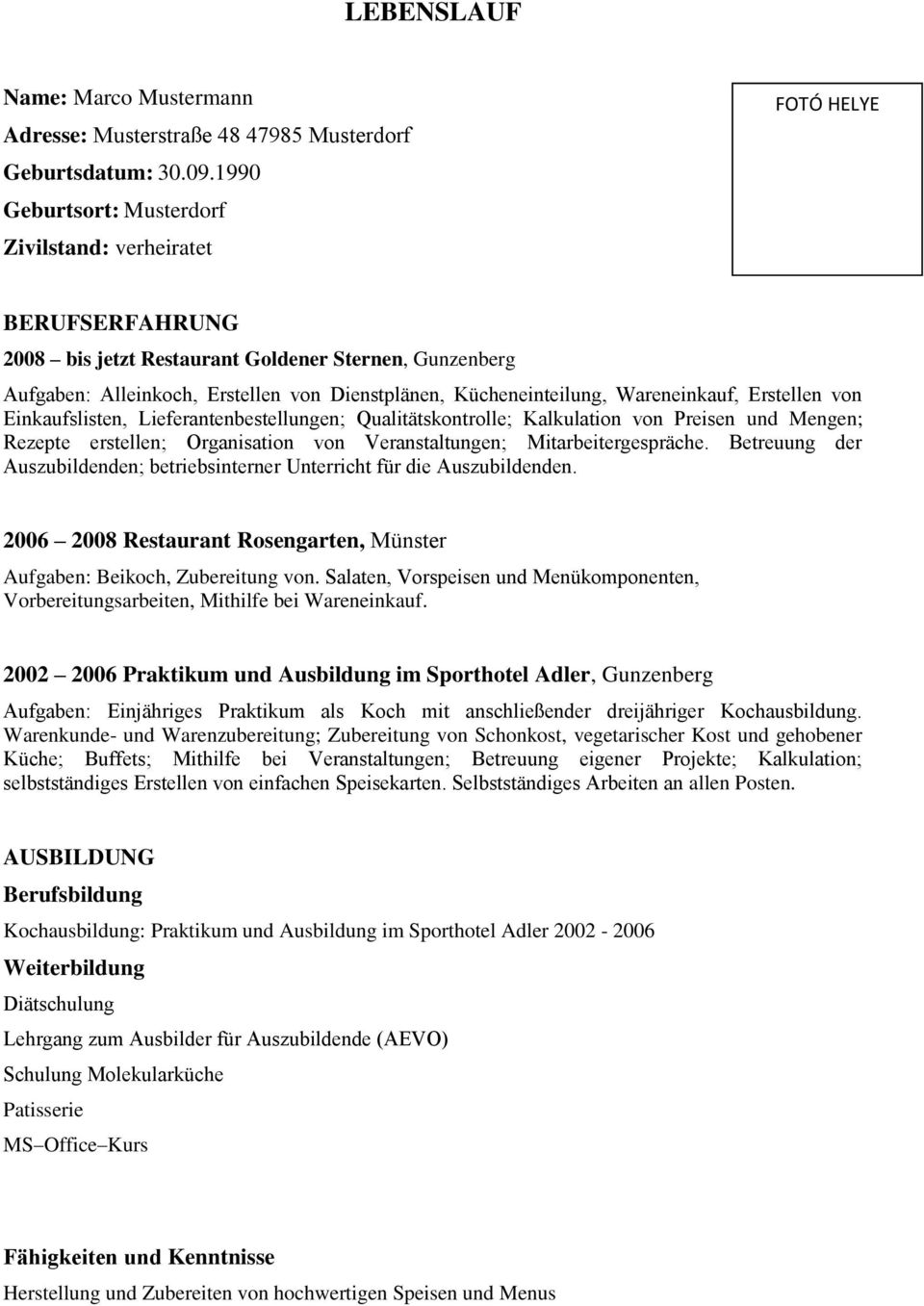 Kücheneinteilung, Wareneinkauf, Erstellen von Einkaufslisten, Lieferantenbestellungen; Qualitätskontrolle; Kalkulation von Preisen und Mengen; Rezepte erstellen; Organisation von Veranstaltungen;