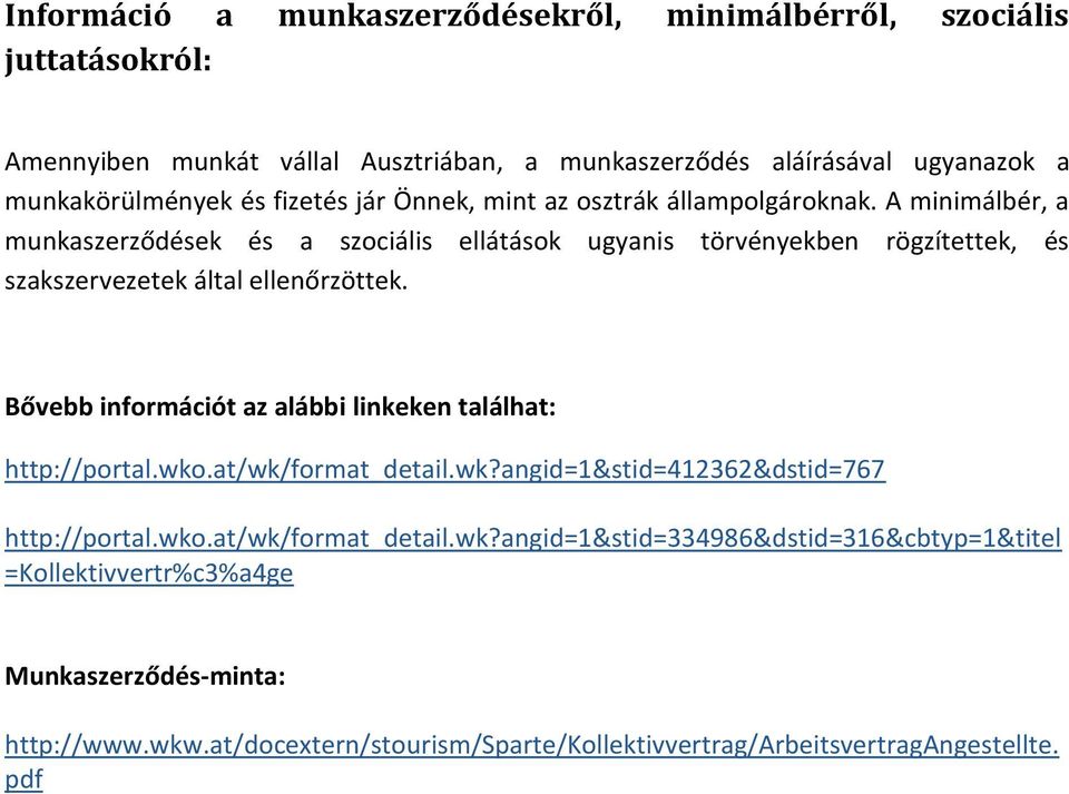 A minimálbér, a munkaszerződések és a szociális ellátások ugyanis törvényekben rögzítettek, és szakszervezetek által ellenőrzöttek.