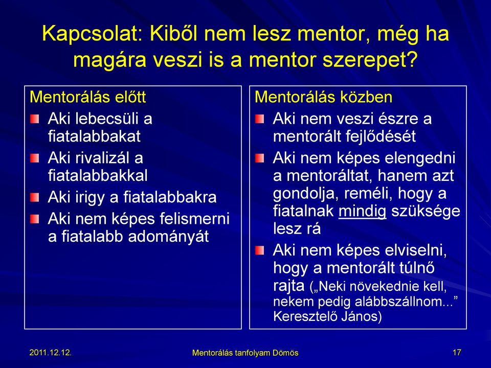 adományát Mentorálás közben Aki nem veszi észre a mentorált fejlődését Aki nem képes elengedni a mentoráltat, hanem azt gondolja, reméli,