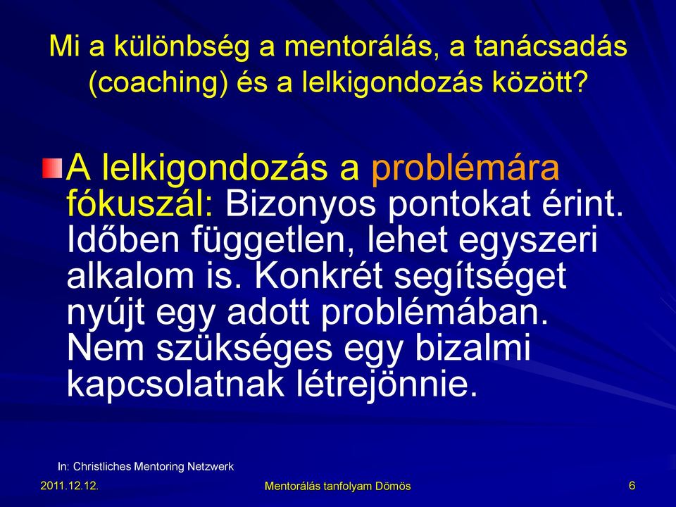 Időben független, lehet egyszeri alkalom is. Konkrét segítséget nyújt egy adott problémában.