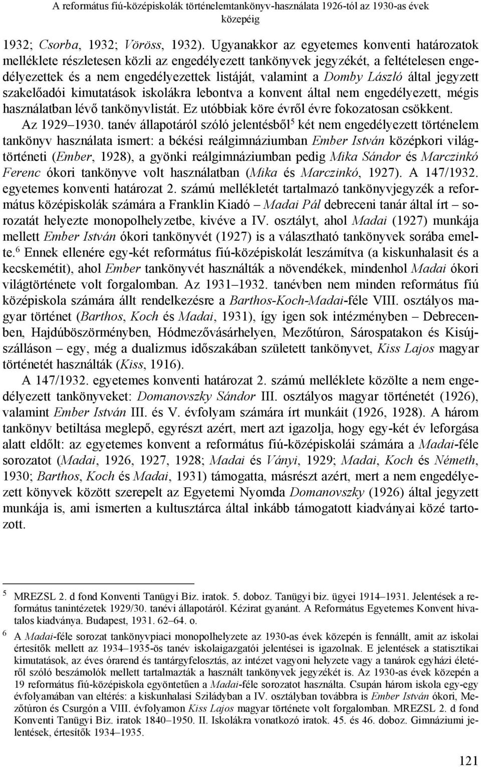 László által jegyzett szakelőadói kimutatások iskolákra lebontva a konvent által nem engedélyezett, mégis használatban lévő tankönyvlistát. Ez utóbbiak köre évről évre fokozatosan csökkent.