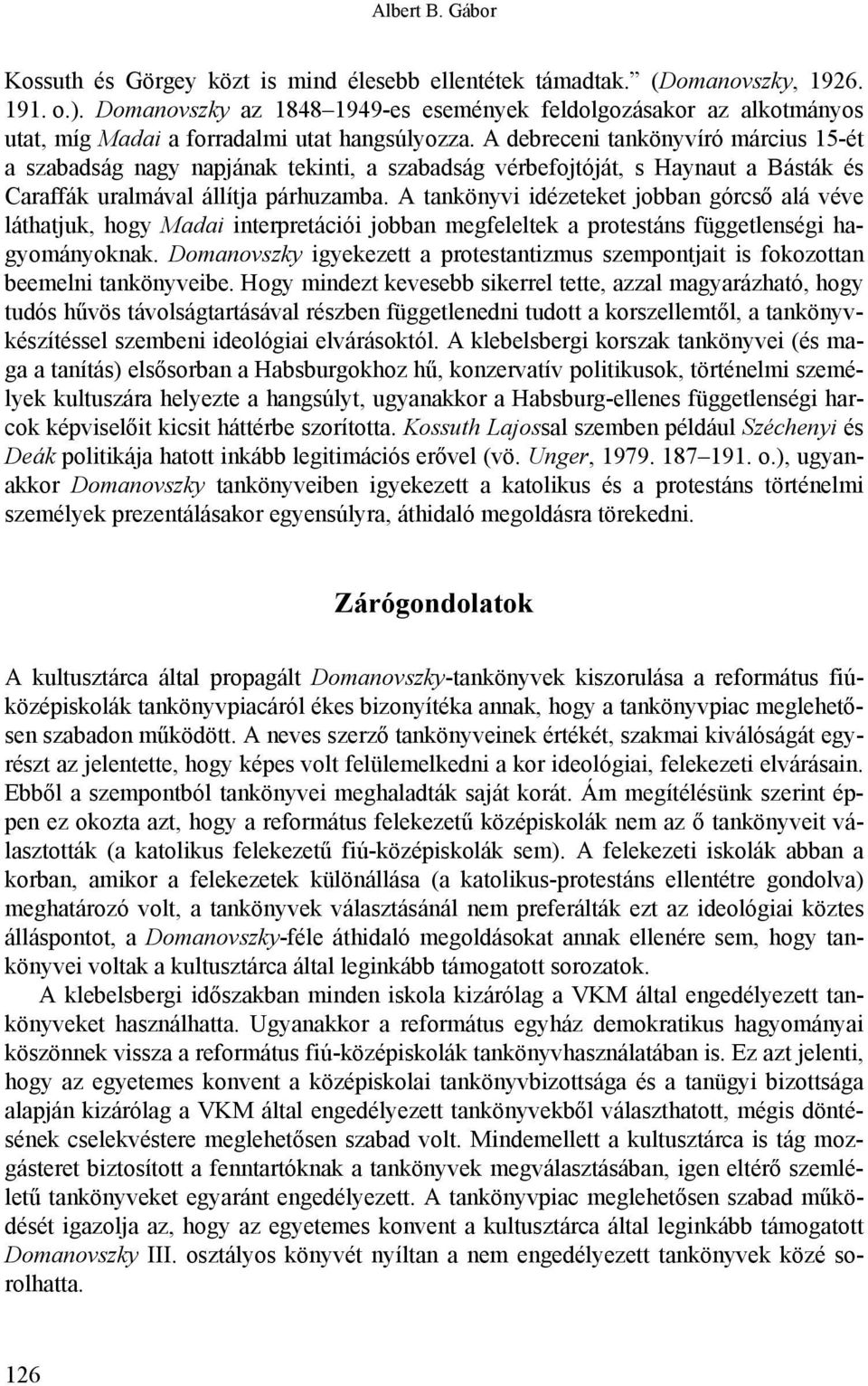 A debreceni tankönyvíró március 15-ét a szabadság nagy napjának tekinti, a szabadság vérbefojtóját, s Haynaut a Básták és Caraffák uralmával állítja párhuzamba.