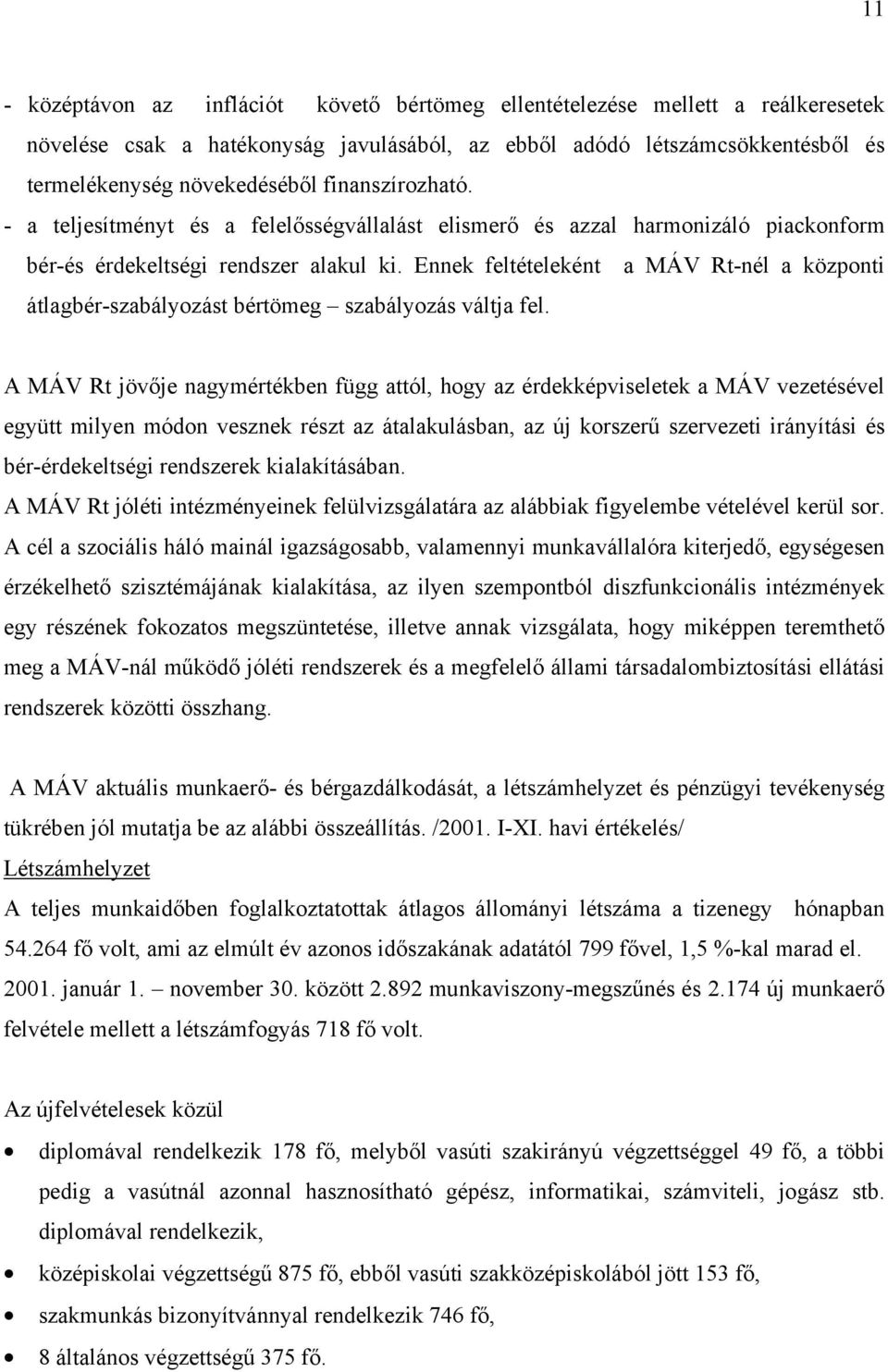 Ennek feltételeként a MÁV Rt-nél a központi átlagbér-szabályozást bértömeg szabályozás váltja fel.