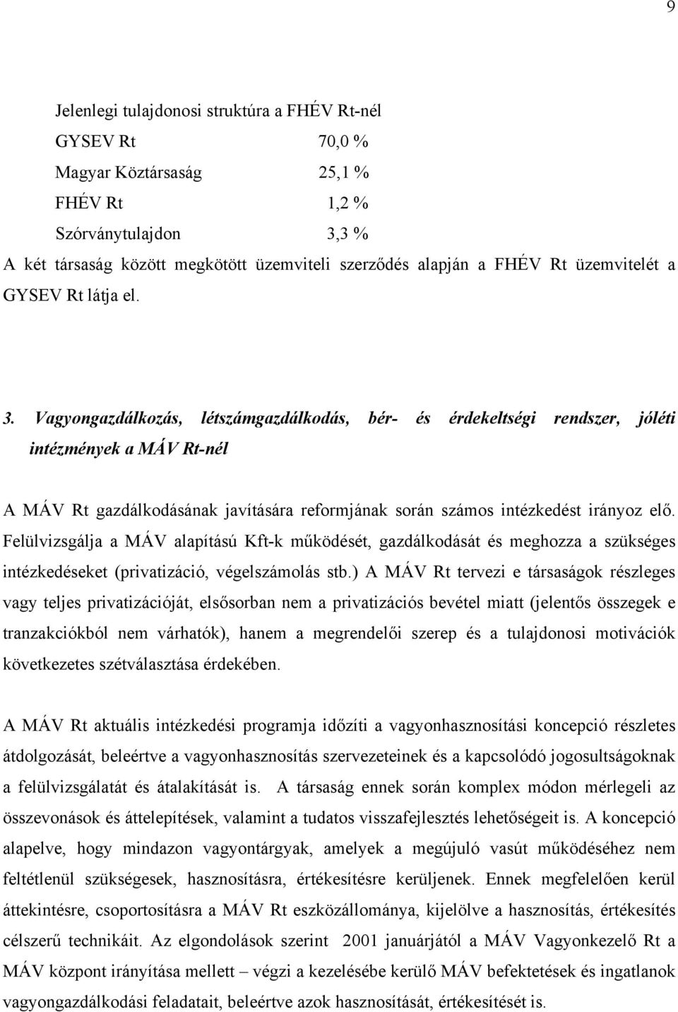 Vagyongazdálkozás, létszámgazdálkodás, bér- és érdekeltségi rendszer, jóléti intézmények a MÁV Rt-nél A MÁV Rt gazdálkodásának javítására reformjának során számos intézkedést irányoz elő.