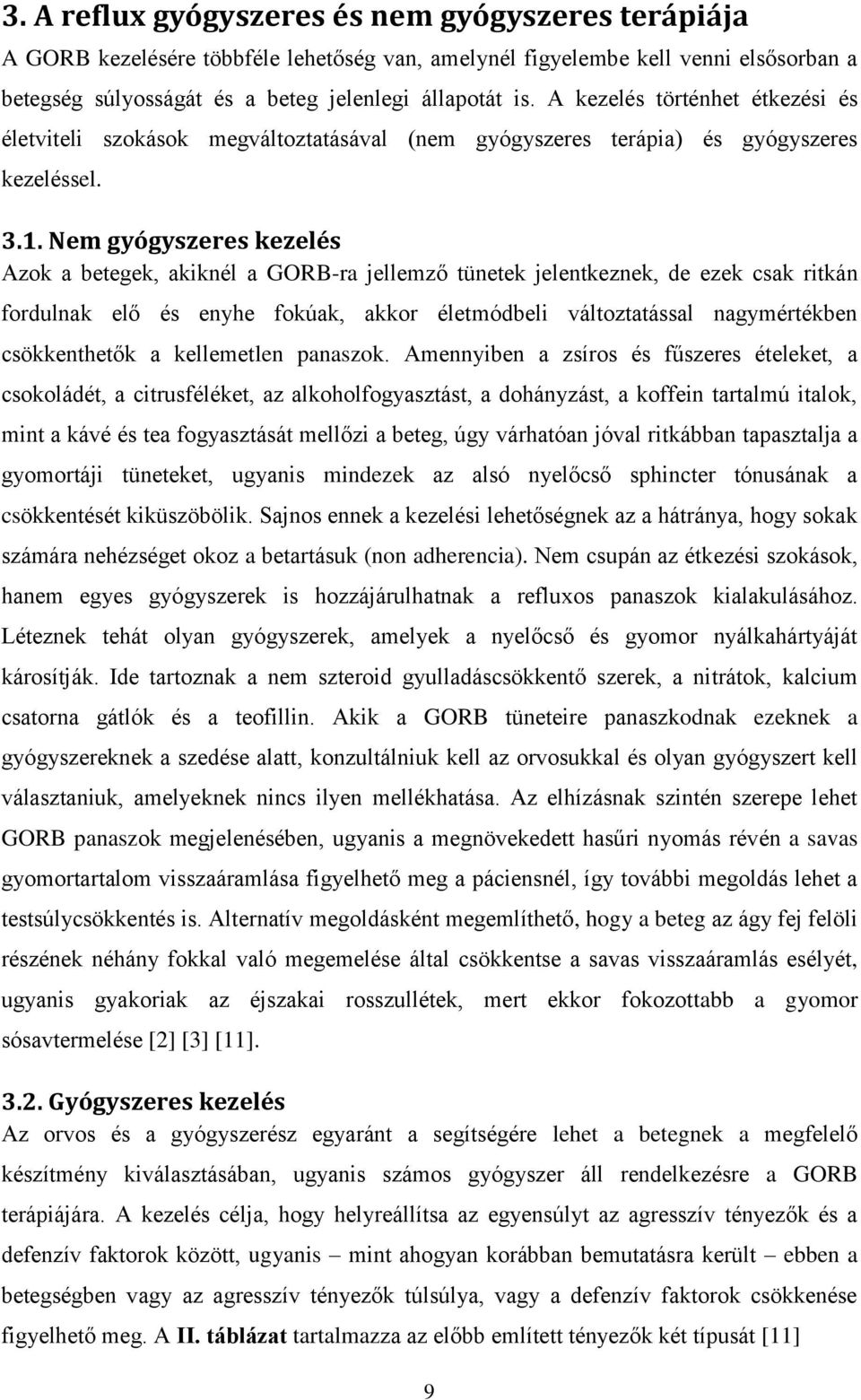 Nem gyógyszeres kezelés Azok a betegek, akiknél a GORB-ra jellemző tünetek jelentkeznek, de ezek csak ritkán fordulnak elő és enyhe fokúak, akkor életmódbeli változtatással nagymértékben