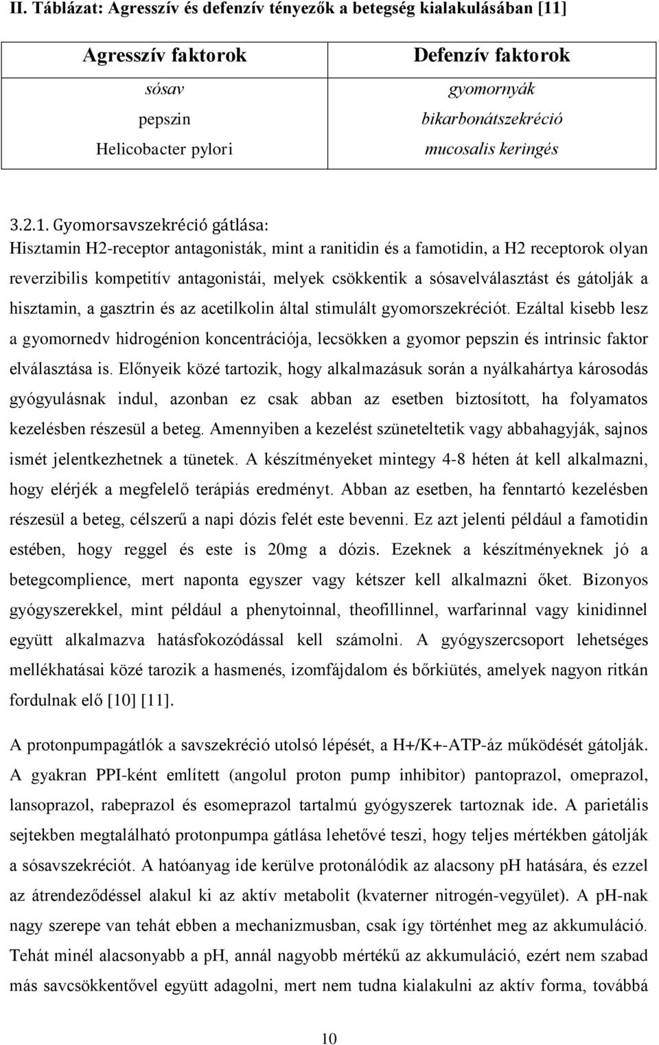 és gátolják a hisztamin, a gasztrin és az acetilkolin által stimulált gyomorszekréciót.