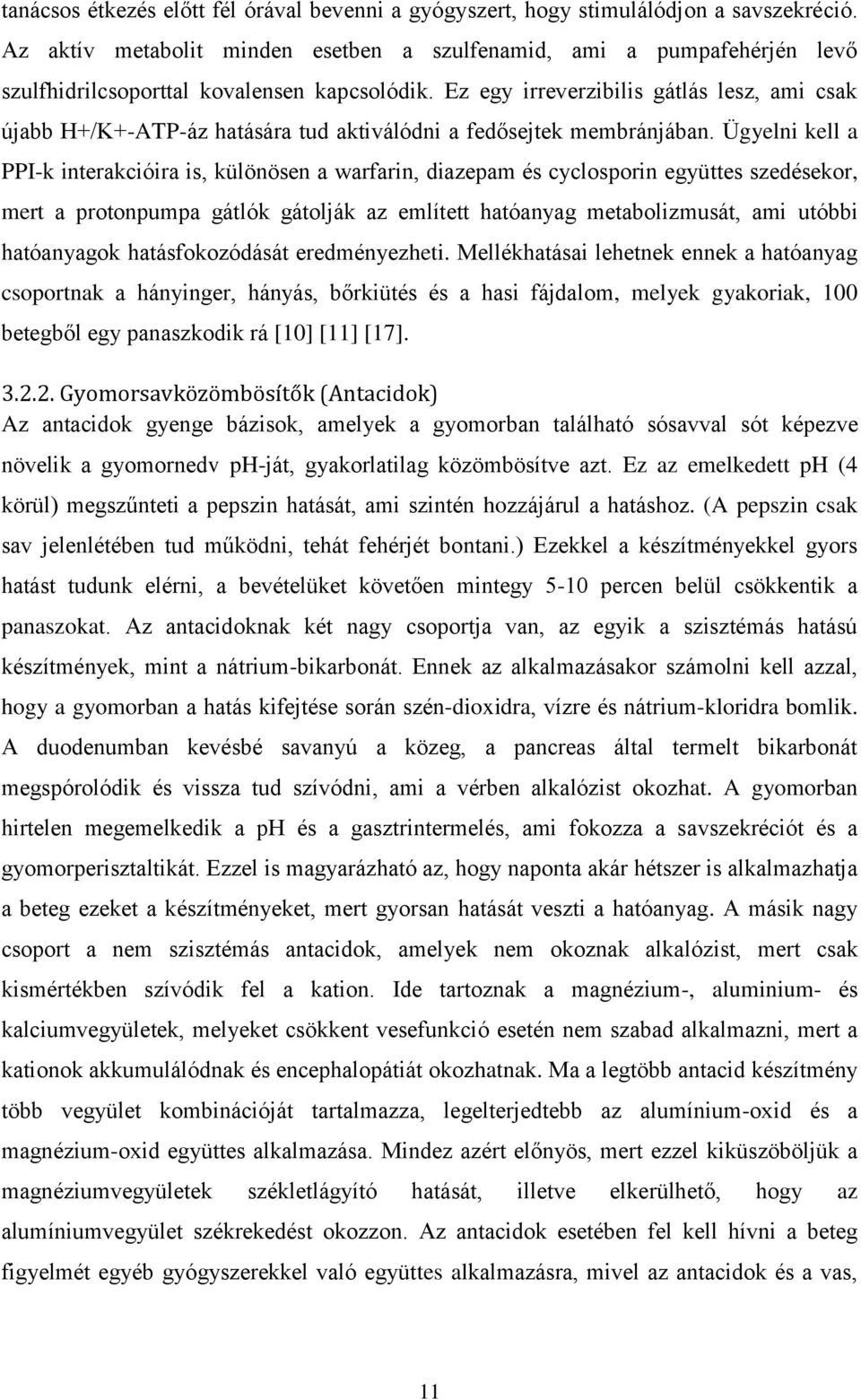 Ez egy irreverzibilis gátlás lesz, ami csak újabb H+/K+-ATP-áz hatására tud aktiválódni a fedősejtek membránjában.