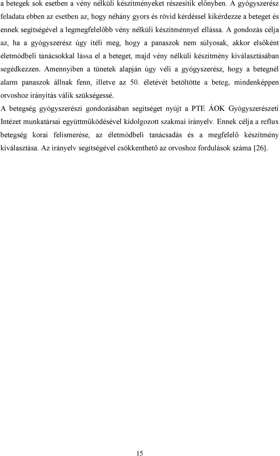 A gondozás célja az, ha a gyógyszerész úgy ítéli meg, hogy a panaszok nem súlyosak, akkor elsőként életmódbeli tanácsokkal lássa el a beteget, majd vény nélküli készítmény kiválasztásában segédkezzen.