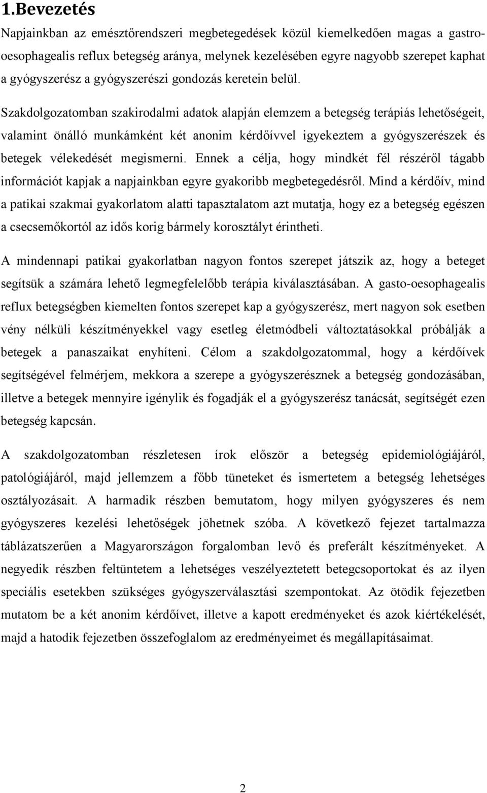 Szakdolgozatomban szakirodalmi adatok alapján elemzem a betegség terápiás lehetőségeit, valamint önálló munkámként két anonim kérdőívvel igyekeztem a gyógyszerészek és betegek vélekedését megismerni.