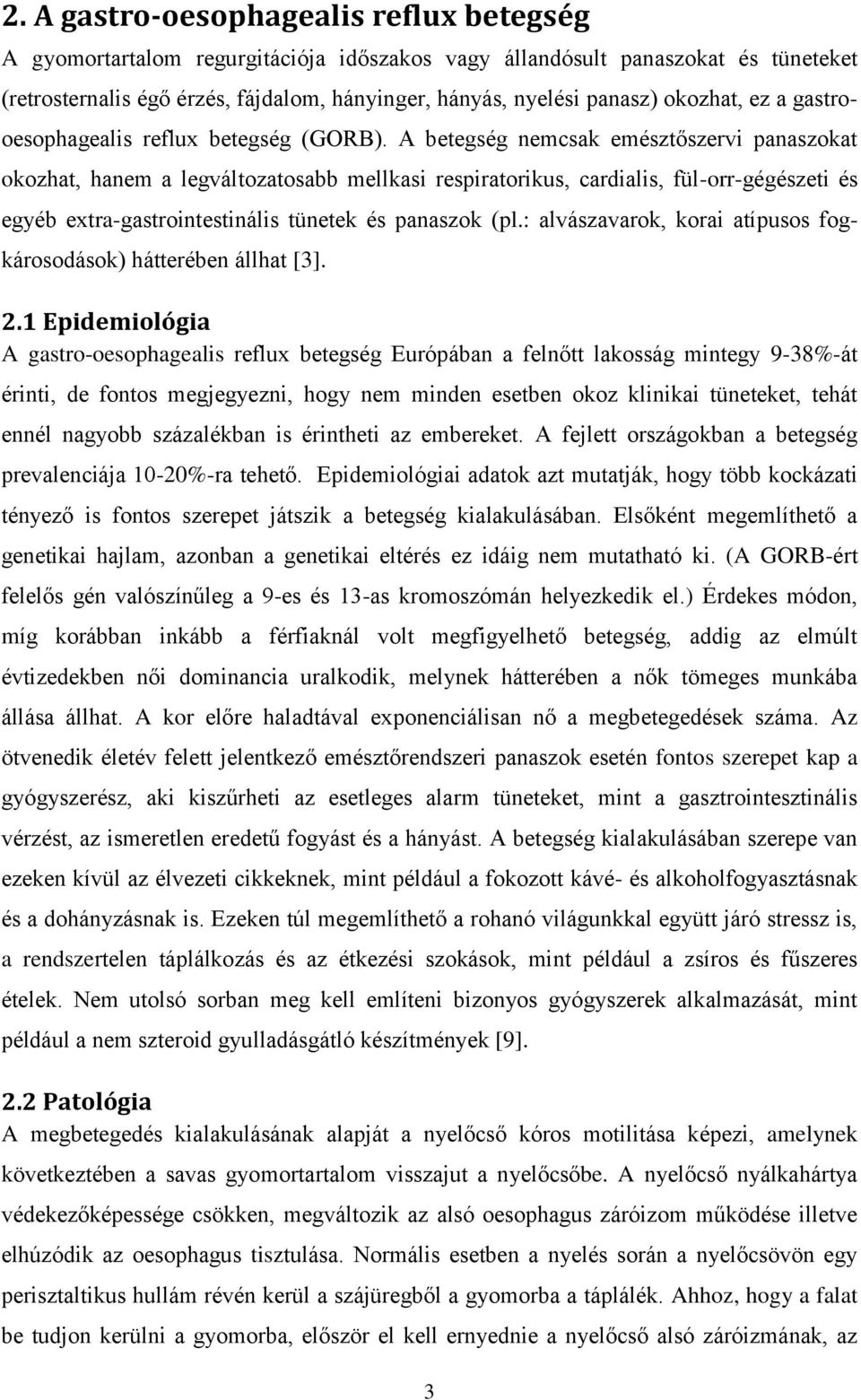 A betegség nemcsak emésztőszervi panaszokat okozhat, hanem a legváltozatosabb mellkasi respiratorikus, cardialis, fül-orr-gégészeti és egyéb extra-gastrointestinális tünetek és panaszok (pl.