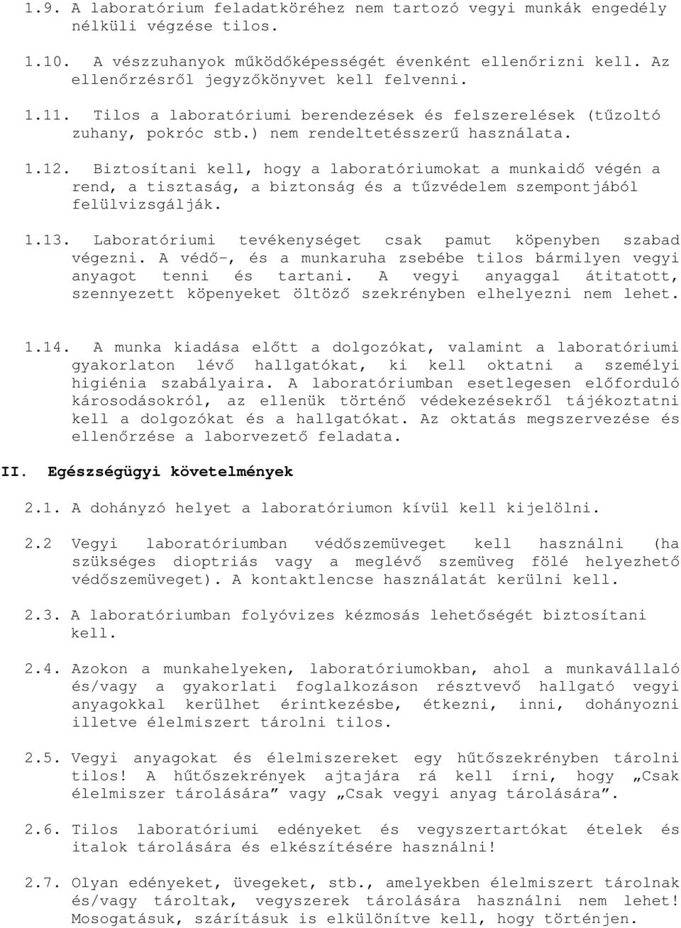 Biztosítani kell, hogy a laboratóriumokat a munkaidő végén a rend, a tisztaság, a biztonság és a tűzvédelem szempontjából felülvizsgálják. 1.13.