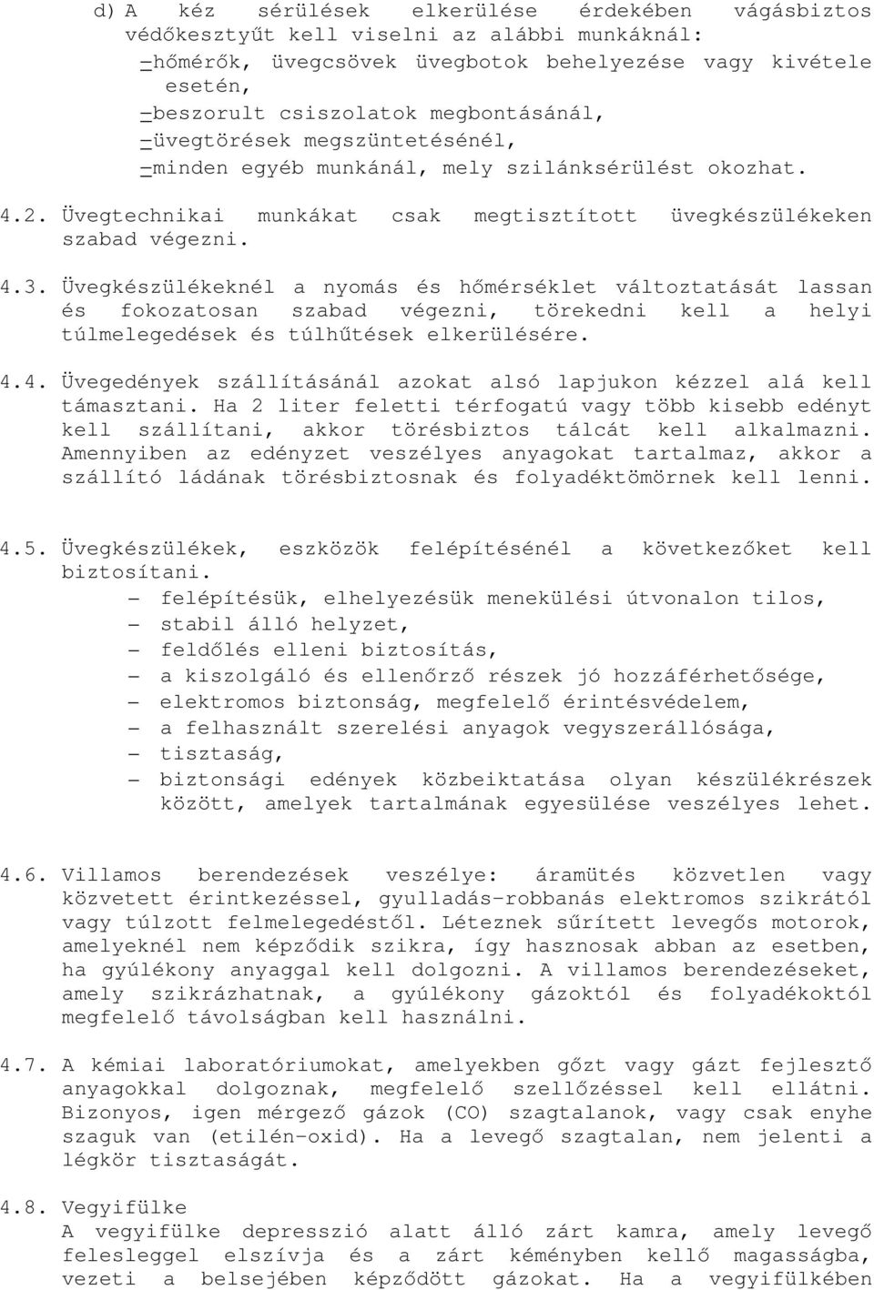 Üvegkészülékeknél a nyomás és hőmérséklet változtatását lassan és fokozatosan szabad végezni, törekedni kell a helyi túlmelegedések és túlhűtések elkerülésére. 4.