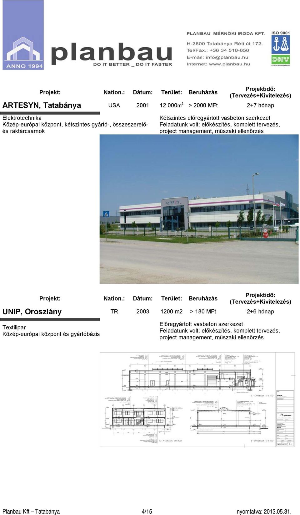 előregyártott vasbeton szerkezet Feladatunk volt: előkészítés, komplett tervezés, project management, műszaki ellenőrzés UNIP, Oroszlány