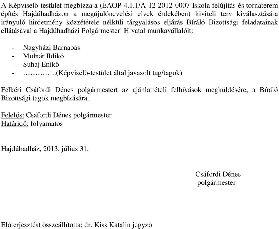 tárgyalásos eljárás Bíráló Bizottsági feladatainak ellátásával a Hajdúhadházi Polgármesteri Hivatal munkavállalóit: - Nagyházi Barnabás - Molnár Ildikó - Suhaj Enikő -.