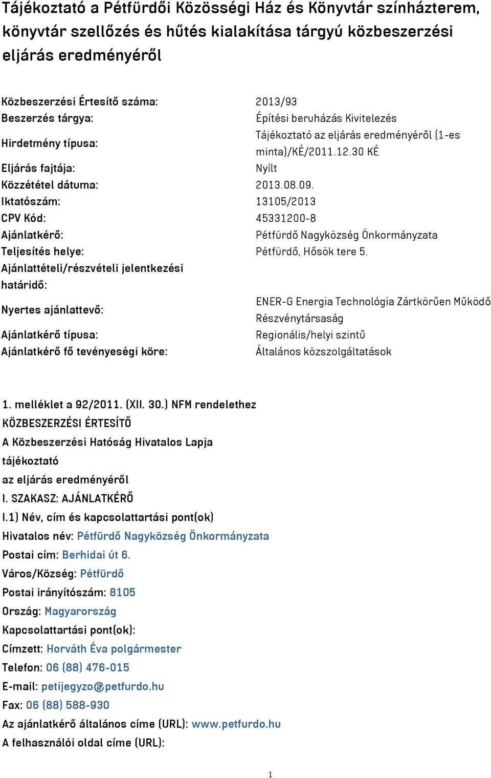 Iktatószám: 13105/2013 CPV Kód: 45331200-8 Ajánlatkérő: Pétfürdő Nagyközség Önkormányzata Teljesítés helye: Pétfürdő, Hősök tere 5.