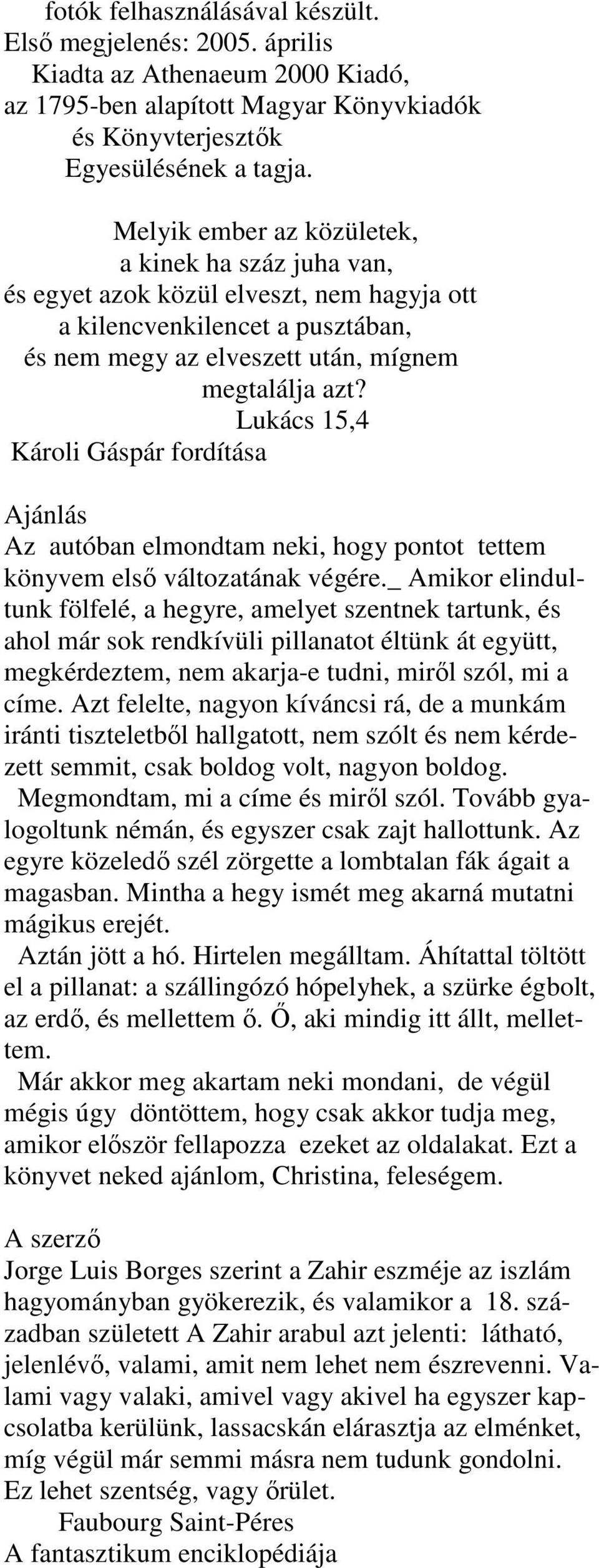 Lukács 15,4 Károli Gáspár fordítása Ajánlás Az autóban elmondtam neki, hogy pontot tettem könyvem elsı változatának végére.