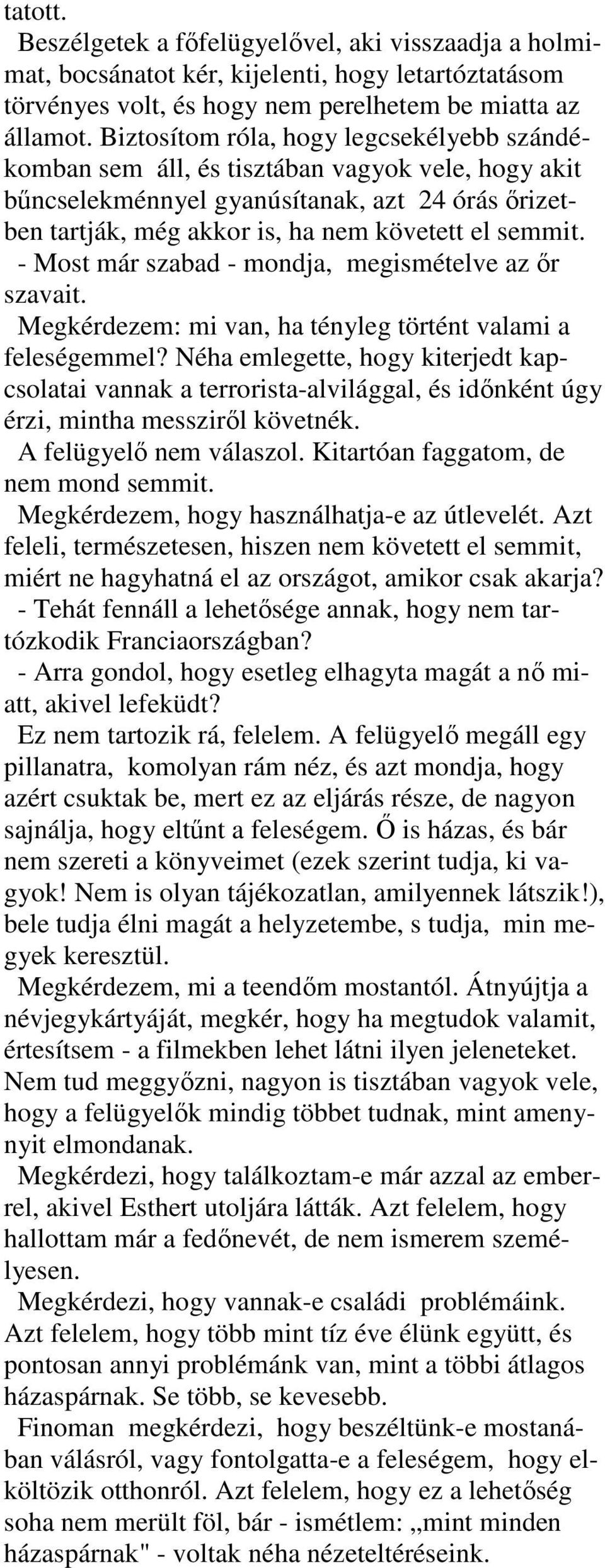 - Most már szabad - mondja, megismételve az ır szavait. Megkérdezem: mi van, ha tényleg történt valami a feleségemmel?